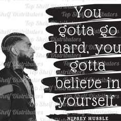 a black and white photo with the words, you gota go hard, you gota believe in yourself