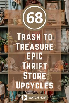 the words trash to treasure epic thrift store upcycles on top of shelves