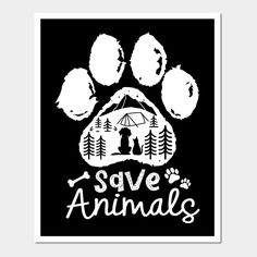 a black and white poster with the words save animals on it's front paws