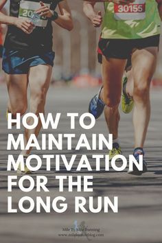 two people running down a road with the words how to maintain motivation for the long run