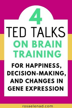 four ted talks on brain training for happiness, decision - making and changes in gene expression