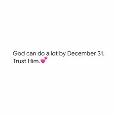 a white background with the words god can do a lot by december 31 trust him