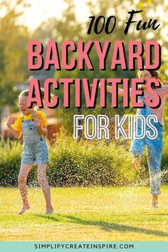 two children playing in the grass with text overlay reading 100 fun backyard activities for kids