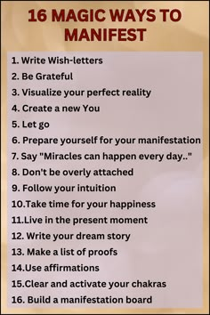 Manifest Your dreams and goals into reality with these magical ways:

1. Write Wish-letters

2. Be Grateful

3. Visualize your perfect reality

4. Create a new You

5. Let go

6. Prepare yourself for your manifestation

7. Say "Miracles can happen every day.."

8. Don't be overly attached

9. Follow your intuition

10.Take time for your happiness
 
Read the pin for more information...

#manifest #manifestation #lawofattraction #manifestdreams #loa Witchy Activities, Miracle Manifestation, Manifestation Books, Spirituality Energy Universe, Pay Down Debt, Follow Your Intuition, Ways To Manifest, Psychic Development Learning