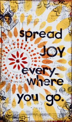 a painting with words on it that says spread joy every where you go