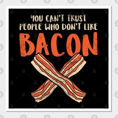 bacon poster with the words you can't trust people who don't like bacon