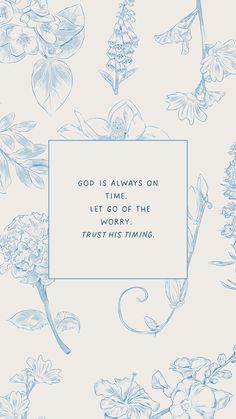 a blue and white floral pattern with the words god is always on time let it be the worry trust his taming