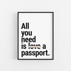 a black and white poster with the words all you need is love a passport on it