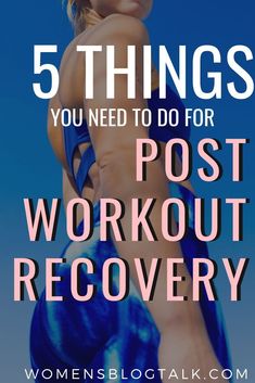 the back of a woman's body with text that reads 5 things you need to do for post workout recovery