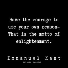 an image with the quote i have the courage to use your own reason - that is the motto of enlightment