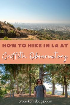 a man standing in front of trees with the words how to hike la at griffin observatory