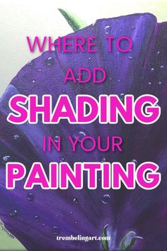 there is a purple flower with the words, where to add shading in your painting