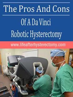 Da Vinci Robotic Hysterectomy - Know The Pros and Cons Surgery Prep, Endometrial Hyperplasia, Robotic Surgery, Hormone Balance, Surgery Recovery, Women Health, Post Op, Hot Flashes