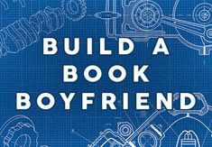 a blueprinted image with the words build a book boyfriend