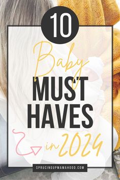 a woman holding a baby in her arms with the words, 10 baby must haves in