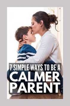 a mother kissing her son on the cheek with text that reads 7 simple ways to be a calmer parent