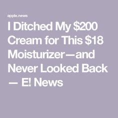 I Ditched My $200 Cream for This $18 Moisturizer—and Never Looked Back — E! News