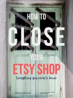 an open door with the words how to close your etsy shop everything you need to know