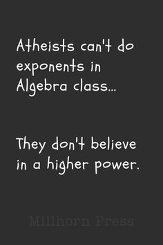 an image with the quote athletes can't do expoments in algebra class they don't believe in a higher power