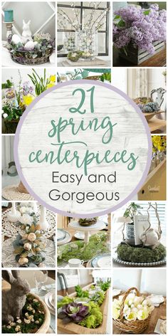 spring centerpieces with text overlay that reads, 21 spring centerpieces easy and gorgeous