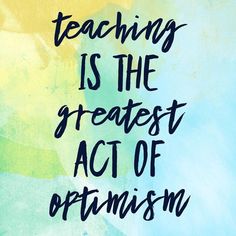 the words teaching is the greatest act of optimism on a blue and yellow background