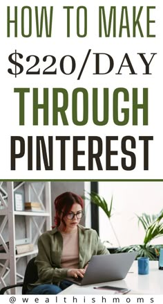 a woman sitting in front of a laptop computer with the words how to make $ 22 / day through pinterest