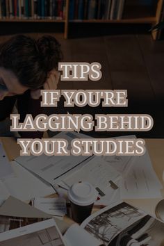 a woman sitting at a table with her head in her hands and the words tips if you're lagging behind your studies