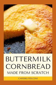 buttermilk cornbread made from scratch is shown with the words buttermilk cornbread