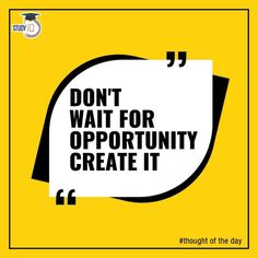 a yellow and black poster with the words don't wait for opportunity create it