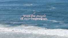 a quote on the ocean saying trust the magic of new beginnings