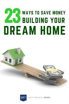 a house on top of a seesaw with the words 23 ways to save money building your dream home