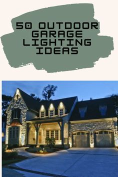 the front and side of a house with text overlaying it that reads 50 outdoor garage lighting ideas