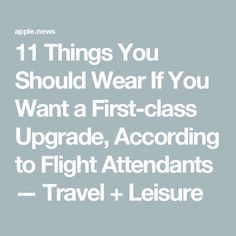 the words 11 things you should wear if you want a first - class upgrade, according to