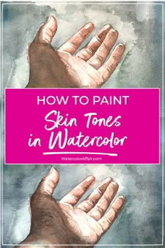 two hands with the words how to paint skin tones in watercolor