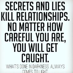 a black and white quote with the words secrets and lies kill relationshipss no matter how careful you are, you will get caught