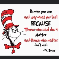 a dr seuss quote with the cat in the hat saying be who you are and say what you feel because those who don't matter