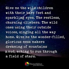 the words give me the wild children with their bare feet and sparkling eyes