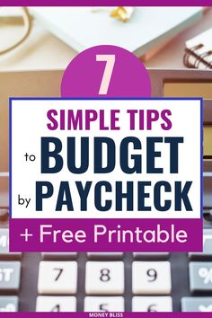 a calculator with the text 7 simple tips to budget by paycheck plus free printable