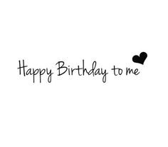 the words happy birthday to me written in black ink on a white background with a heart