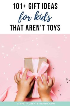 two hands holding a pink present box with the words, 10 gift ideas for kids that aren't toys