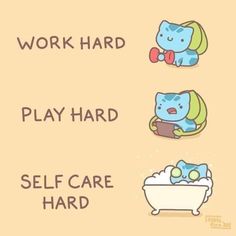 the words work hard, play hard, self care hard and an image of a cat sitting in a bathtub