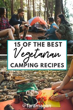 people camping in the woods with text overlay that reads 15 of the best vegetarian camping recipes