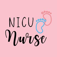 a pink background with the words nicu nurse and a baby's foot on it