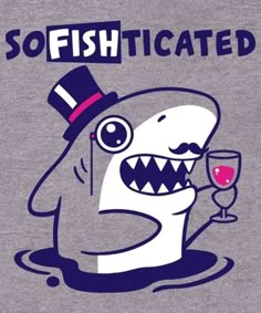 a shark with a wine glass in its mouth and the words sofishted on it