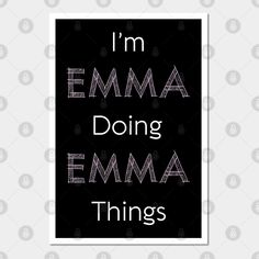 the words i'm emma doing emma things written in white on a black background