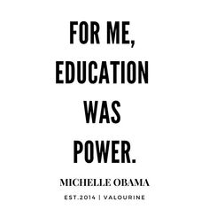 a black and white photo with the words for me, education was power by michelle obama