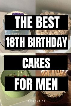 the best 18th birthday cakes for men are on display in this collage with text overlay