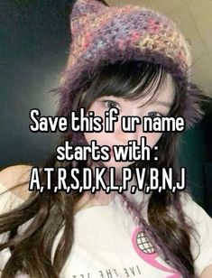 a girl with long hair wearing a cat hat and text save this if ur name starts with