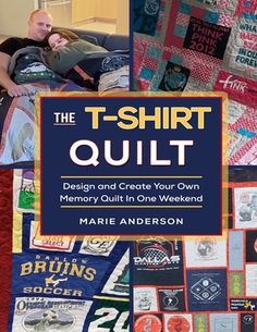 the t - shirt quilt design and create your own memory quilts in one weekend