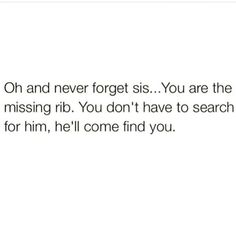 the text reads, on and never forgets you are the missing rib you don't have to search for him, he'll come find